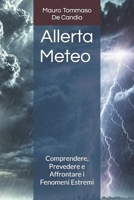 Allerta Meteo: Comprendere, Prevedere e Affrontare i Fenomeni Estremi (Italian Edition) B0F18HD2BV Book Cover