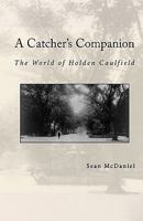 A "Catcher's" Companion: The World of Holden Caulfield 0615282423 Book Cover
