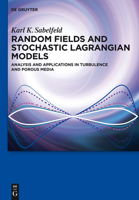 Random Fields and Stochastic Lagrangian Models: Analysis and Applications in Turbulence and Porous Media 3110296640 Book Cover