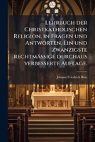 Lehrbuch Der Christkatholischen Religion, In Fragen Und Antworten... 1270907727 Book Cover