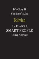 It's Okay If You Don't Like Bolivian It's Kind Of A Smart People Thing Anyway: Blank Lined Notebook Journal Gift Idea 1697382878 Book Cover