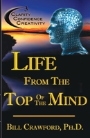 Life From The Top Of The Mind: New Information On The Science Of Clarity, Confidence, & Creativity 0965346196 Book Cover