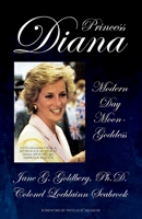 Princess Diana, Modern Day Moon-Goddess: A Psychoanalytical and Mythological Look at Diana Spencer's Life, Marriage, and Death 0982189907 Book Cover