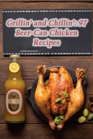 Grillin' and Chillin': 97 Beer-Can Chicken Recipes B0CH28XMLH Book Cover