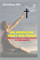 DIE HERRLICHE KRAFT DES PSALM: Tägliche Andacht, Heilige Schriften und Gebetspunkte (German Edition) B0CLK5W9RS Book Cover