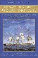 A Naval History of Great Britain: During the French Revolutionary and Napoleonic Wars, Vol. 6: 1812-1827 1847346596 Book Cover