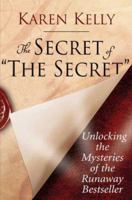 The Secret of the Secret: Unlocking the Mysteries of the Runaway Bestseller 0312377908 Book Cover