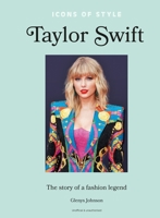Icons of Style - Taylor Swift: The Story of a Fashion Icon 1802798366 Book Cover