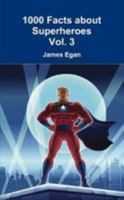 1000 Facts about Superheroes Vol. 3 1326785095 Book Cover