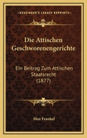 Die Attischen Geschworenengerichte: Ein Beitrag Zum Attischen Staatsrecht (1877) 116106706X Book Cover