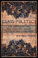 Class Politics: The Movement for the Students' Right to Their Own Language (Refiguring English Studies) 0814106781 Book Cover