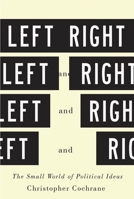 Left and Right: The Small World of Political Ideas 0773545794 Book Cover