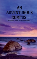 An Adventurous Rumpus: Against the ruse insanes 1684877857 Book Cover