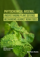 Phytochemical Arsenal: Understanding Plant Defense Mechanisms Against Nematodes 9815322699 Book Cover