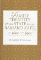 Family Identity and the State in the Bamako Kafu, C. 1800-C.1900 (African States and Societies in History) 0813330807 Book Cover