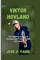 Viktor Hovland: The Inspiring Journey of Norway’s Golf Prodigy to PGA Tour Glory B0GSVBWNX4 Book Cover