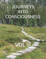 Journeys Into Consciousness: Vol III 1099783720 Book Cover