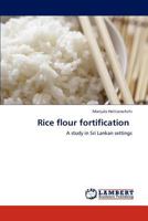 Rice flour fortification: A study in Sri Lankan settings 3659183784 Book Cover