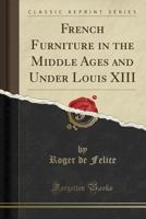 French Furniture in the Middle Ages and Under Louis XIII: 1 1019254157 Book Cover