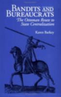 Bandits and Bureaucrats: Ottoman Route to State Centralization 0801484197 Book Cover