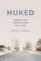 Nuked: Echoes of the Hiroshima Bomb in St. Louis 0820363162 Book Cover