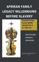 Afrikan Family Legacy Millenniums Before Slavery: Tracing Tinsley Family Mtdna 140,000 Bce to 1800 Ce 0965400956 Book Cover
