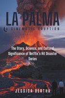 La Palma: A Cinematic Eruption: The Story, Science, and Cultural Significance of Netflix’s Hit Disaster Series B0DRDG7XWW Book Cover