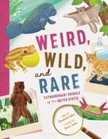 Weird, Wild, and Rare: Extraordinary Animals of the United States 1464236534 Book Cover