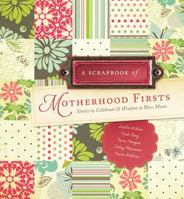 A Scrapbook of Motherhood Firsts: Stories to Celebrate and Wisdom to Bless Moms 0915547716 Book Cover