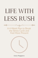 Life With Less Rush: A 4-Week Plan to Break the Stress Cycle and Feel More Present B0G5X3T6KW Book Cover