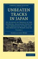 Unbeaten Tracks in Japan: Travels on Horseback in 1878 - Volume Two 1530877431 Book Cover