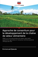 Approche de consortium pour le d�veloppement de la cha�ne de valeur alimentaire 6202620749 Book Cover