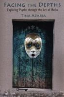 Facing the Depths: Exploring Psyche through the Art of Masks 098922581X Book Cover