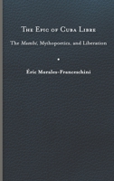 The Epic of Cuba Libre: The Mamb�, Mythopoetics, and Liberation 0813948142 Book Cover