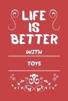 Life Is Better With Toys: Perfect Gag Gift For A Lover Of Toys Blank Lined Notebook Journal 100 Pages 6 X 9 Format Office Humour And Banter 1673495877 Book Cover