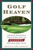 Golf Heaven: Insiders Remember Their First Trip to Augusta National Golf Club 1560257881 Book Cover