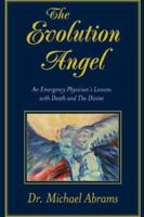 The Evolution Angel: An Emergency Physician's Lessons with Death and The Divine 0967183405 Book Cover