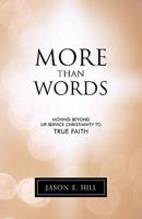 More Than Words: Moving Beyond Lip-Service Christianity to True Faith 1449717764 Book Cover