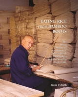 Eating Rice from Bamboo Roots: The Social History of a Community of Artisans in Southwest China, 19202000 0674032888 Book Cover