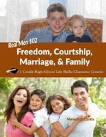 Real Men 102: Freedom, Courtship, Marriage, & Family: 1 Credit High School Life Skills/Character Course 1535403470 Book Cover