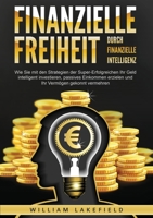 Finanzielle Freiheit durch finanzielle Intelligenz: Wie Sie mit den Strategien der Super-Erfolgreichen Ihr Geld intelligent investieren, passives ... Vermögen gekonnt vermehren (German Edition) 3989359045 Book Cover