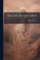 The Tail Of The Earth: Or The Location And Condition Of The Spirit World 1245746472 Book Cover