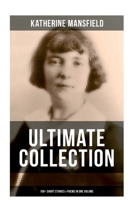 Katherine Mansfield Ultimate Collection: 100+ Short Stories & Poems in One Volume: Prelude, Bliss, At the Bay, The Garden Party, A Birthday, Poems at the Villa Pauline 8027280095 Book Cover