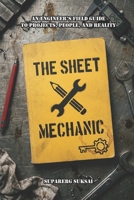The Sheet Mechanic: An Engineer's Field Guide to Projects, People, and Reality B0GKDG9SR2 Book Cover