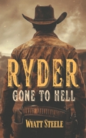 Ryder - Gone to Hell: A Classic Western Novel (Ryder - A Gritty, Action-Packed Western Series) B0F2F26WZH Book Cover