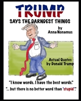 TRUMP Says The Darndest Things B0BTS545Z4 Book Cover