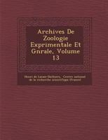 Archives De Zoologie Exp�rimentale Et G�n�rale, Volume 13 128693172X Book Cover