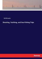 Shooting, Yachting, and Sea-Fishing Trips 3337034373 Book Cover