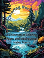Coloring Harmony: A Collection of Coloring Pages and Inspirational Haiku Poems B0CVN2QPK1 Book Cover