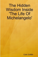 The Hidden Wisdom Inside 'The Life of Michelangelo' 136592694X Book Cover